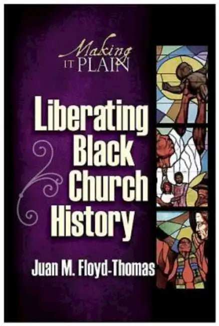 Liberating Black Church History: Making It Plain - Paperback