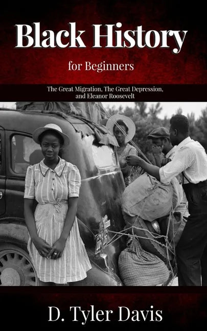 The Great Migration, The Great Depression, and Eleanor Roosevelt: Black History for Beginners - Paperback
