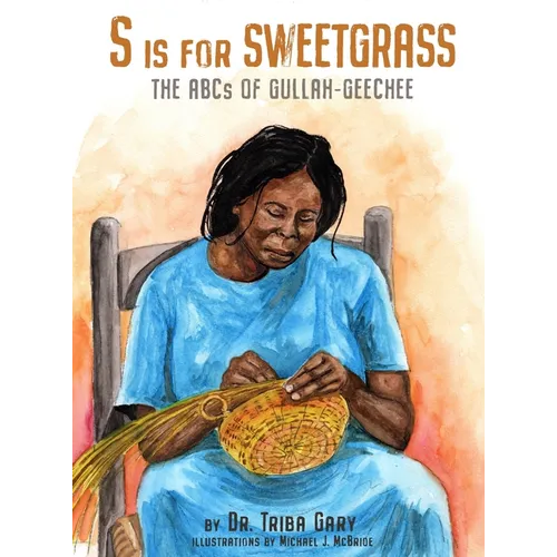 S is for Sweetgrass: The ABCs of Gullah-Geechee - Hardcover
